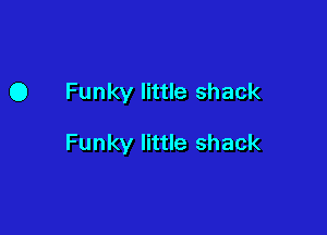 0 Funky little shack

Funky little shack