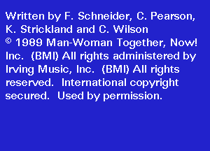Written by F. Schneider, 0. Pearson,
K. Strickland and C. Wilson

1989 Man-Woman Together, Now!
Inc. (BMI) All rights administered by
Irving Music, Inc. (BMI) All rights
reserved. International copyright
secured. Used by permission.