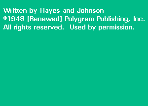Written by Hayes and Johnson
t919448 lRenewedl Polygram Publishing. Inc.
All rights reserved. Used by permission.