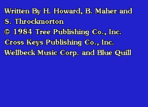 Written By H. Howard, B. Mallet and
S. Throckmorton

(9 1984 Tree Publishing Co., Inc.
Cross Keys Publishing Co., Inc.
Wellbeck Music Corp. and Blue Quill