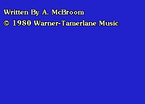 Written By A. McBroom
f9 1980 Warncr-Tamcrlanc Music