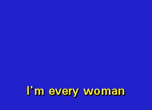 I'm every woman