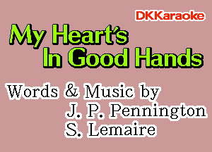 DKKaraoke

WM
hm

Words 8L Music by
J. P. Pennington
S. Lemaire