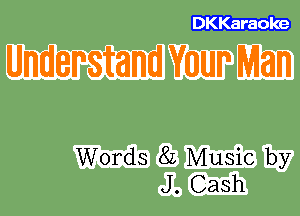 DKKaraoke

Words 82 Music by
J. Cash