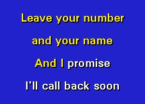 Leave your number

and your name

And I promise

I'll call back soon