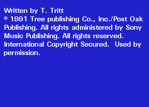 Written by T. Tritt

t9 1991 Tree publishing Co.. IncJPost Oak
Publishing. All rights administered by Sony
Music Publishing. All rights reserved.

International Copyright Secured. Used by
permission.