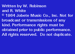 Written by W. Robinson

and R. White

1964 Jobete Music 00., Inc. Not for
broadcast or transmissions of any
kind. Performance rights must be
obtained prior to public performance.
All rights reserved. Do not duplicate.