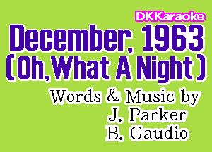 DKKar aole

mmmmm 1191631
mh What A Night)

Words 82 Music by
J. Parker
B. Gaudio