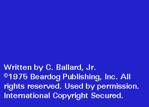 Written by C. Ballard, Jr.

.1975 Beardog Publishing, Inc. All
rights reserved. Used by permission.
International Copyright Secured.