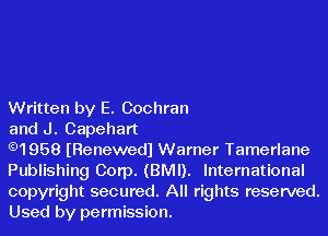 Written by E. Cochran

and J. Capehart
.1958IRenewed1Warner Tamerlane
Publishing Corp. (BMI). International

copyright secured. All rights reserved.
Used by permission.