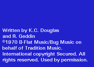 Written by K.C. Douglas
and R. Geddin

.1970 B-Flat Musichug Music on
behalf of Tradition Music.

International copyright Secured. All
rights reserved. Used by permission.