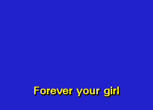 Forever your girl