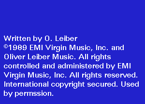 Written by 0. Leiber

.1989 EMI Virgin Music, Inc. and
Oliver Leiber Music. All rights
controlled and administered by EMI
Virgin Music, Inc. All rights reserved.

International copyright secured. Used
by permssion.