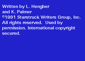 Written by L. Hengber

and K. Palmer

G)1991 Starstruck Writers Group, Inc.
All rights reserved. Used by
permission. International copyright

secured.
