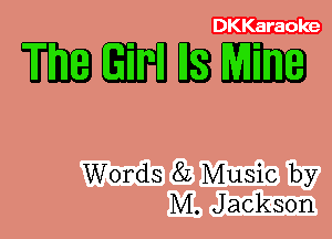 DKKaraoke

mmwsmm

Words 8L Music by
M. Jackson