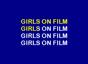 GIRLS 0N FILM
GIRLS ON FILM

GIRLS ON FILM
GIRLS ON FILM