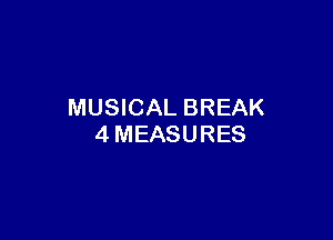 MUSICAL BREAK

4MEASURES