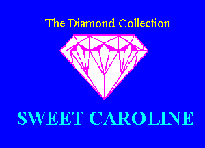 The Diamond Collection

SWEET CAROLINE