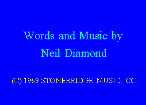 Words and Music by
Neil Diamond

(C) 1969 STONEBRIDGE IVIUSIC, CO.