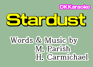 DKKaraoke

Words 8L Music by
M. Parish
H. Carmichael