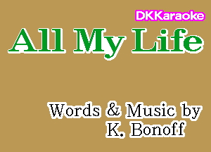 DKKaraoke

AM My Life

Words 8L Music by
K. Bonoff