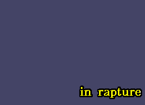 in rapture