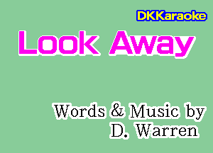 DKKaraoke

LQQIK Away

Words 8L Music by
D. Warren