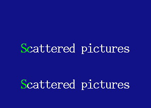 Scattered pictures

Scattered pictures
