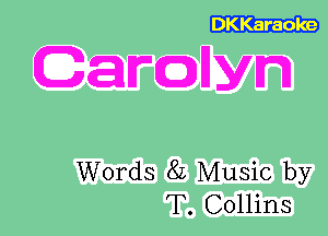 DKKaraoke

Garcnllyn

Words 8L Music by
T. Collins