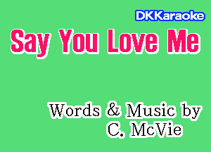 DKKaraole

SHIV VIIIllUl ILIIIIVIB MIR

Words 82 Music by
C. McVie