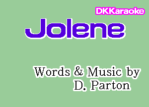 dtczjllene

Words 8L Music by
D. Parton