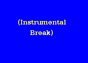 (Instrumental

Break)