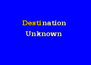 Destination

Unknown