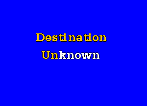 Destination

Unknown