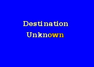 Destination

Unknown