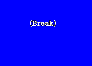 (Break)