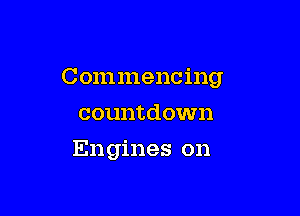 Commencing
countdown

Engines on
