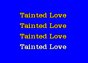 Tainted Love
Tainted Love
Tainted Love

Tainted Love