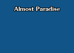 Almost Paradise