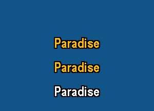 Paradise

Paradise

Paradise