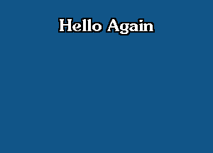 Hello Again