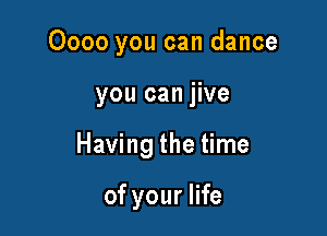 0000 you can dance

you can jive

Having the time

of your life