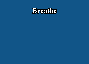 Breathe