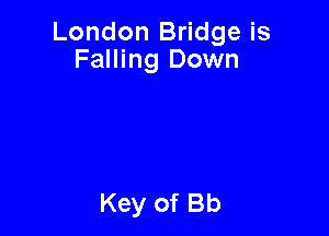 London Bridge is
Falling Down