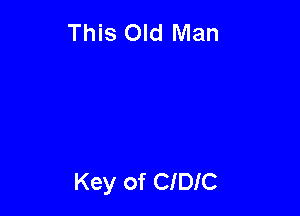 This Old Man

Key of CIDIC
