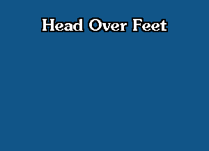 Head Over Feet