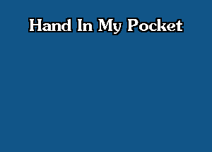 Hand In My Pocket
