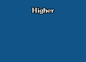 Higher