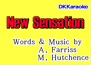DKKaraoke

mm

Words 8L Music by
A. Farriss
M. Hutchence