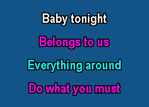 Baby tonight

Everything around